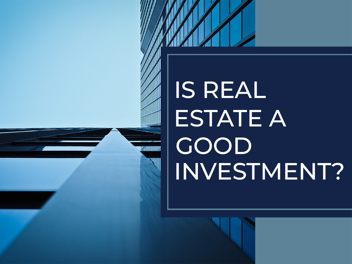 Is Real Estate a Good Investment?